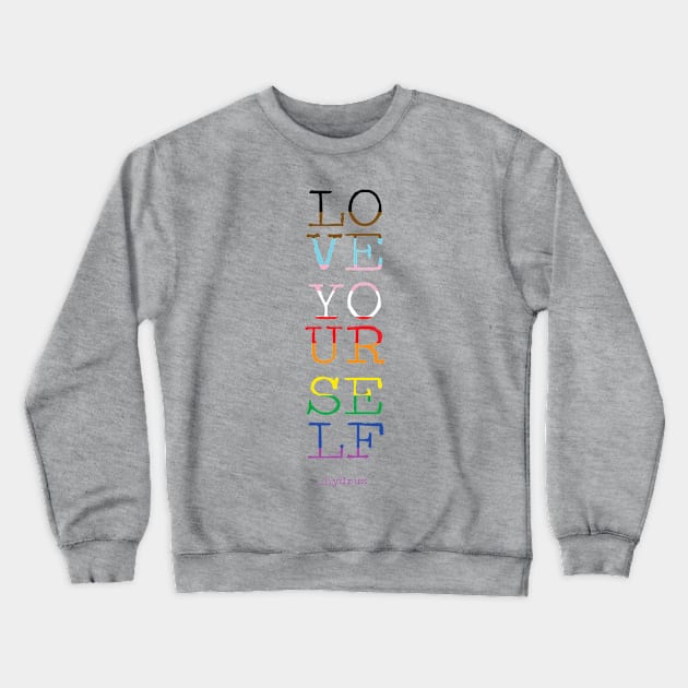 LOVE YOURSELF - PRIDE - _hydrus Crewneck Sweatshirt by Hydrus